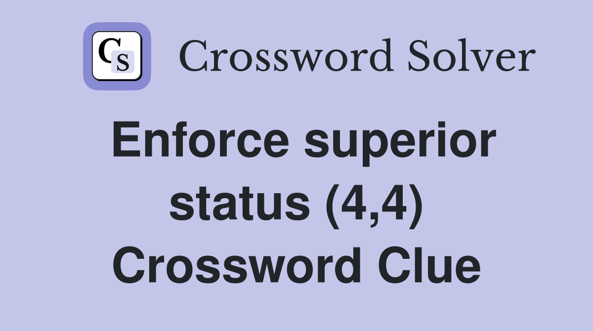 Enforce superior status (4 4) Crossword Clue Answers Crossword Solver
